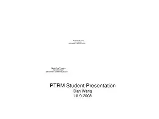 PTRM Student Presentation Dan Wang 10-9-2008
