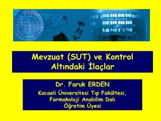 Dr. Faruk ERDEN Kocaeli Üniversitesi Tıp Fakültesi, Farmakoloji Anabilim Dalı Öğretim Üyesi