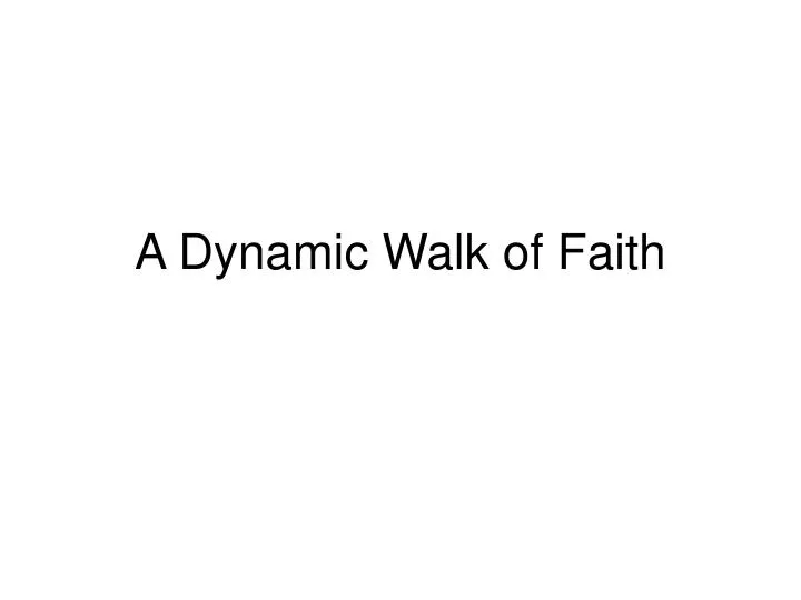 a dynamic walk of faith