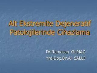 alt ekstremite dejeneratif patolojilerinde cihazlama