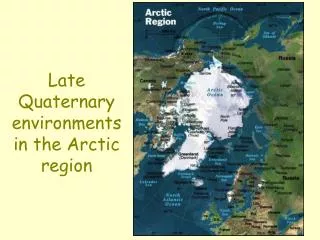 Late Quaternary environments in the Arctic region