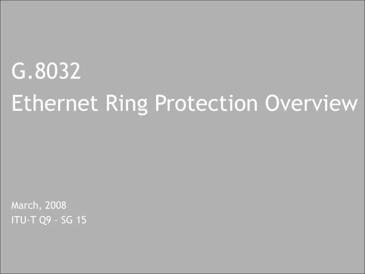 g 8032 ethernet ring protection overview march 2008 itu t q9 sg 15