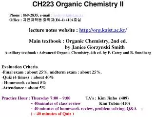 CH223 Organic Chemistry II Phone : 869-2835, e-mail : leehy @kaist.ac.kr Office : ????? ??? (E6-4) 410