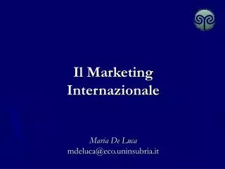 Il Marketing Internazionale Maria De Luca mdeluca@eco.uninsubria.it