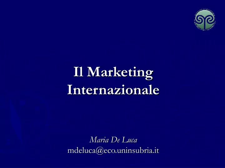 il marketing internazionale maria de luca mdeluca@eco uninsubria it