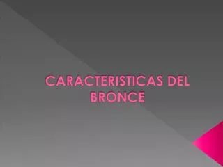 CARACTERISTICAS DEL BRONCE