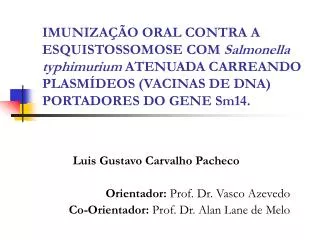 Luis Gustavo Carvalho Pacheco Orientador: Prof. Dr. Vasco Azevedo Co-Orientador: Prof. Dr. Alan Lane de Melo