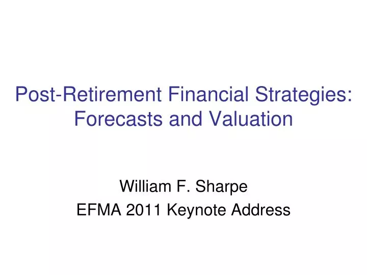post retirement financial strategies forecasts and valuation