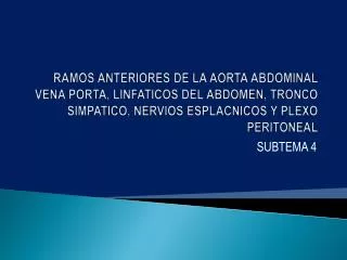 RAMOS ANTERIORES DE LA AORTA ABDOMINAL VENA PORTA, LINFATICOS DEL ABDOMEN, TRONCO SIMPATICO, NERVIOS ESPLACNICOS Y PLEXO