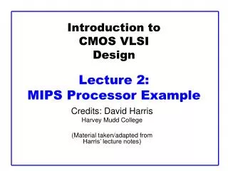 Introduction to CMOS VLSI Design Lecture 2: MIPS Processor Example