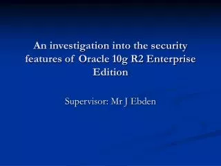 An investigation into the security features of Oracle 10g R2 Enterprise Edition
