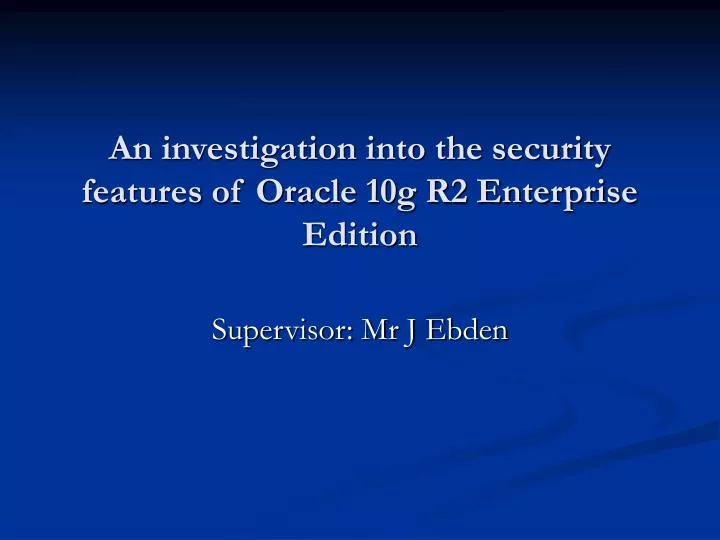 an investigation into the security features of oracle 10g r2 enterprise edition