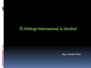 El Arbitraje Internacional, la Uncitral