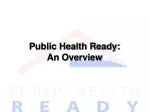 Public Health Ready: An Overview - slide 1