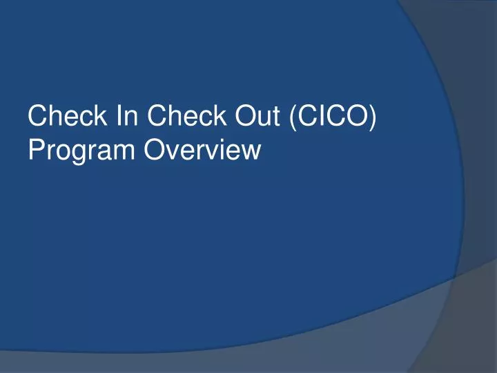 check in check out cico program overview