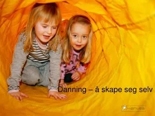 danning skape seg selv