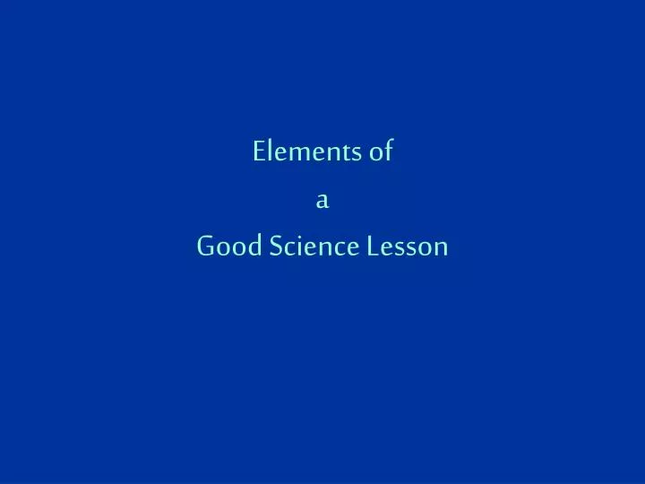 elements of a good science lesson