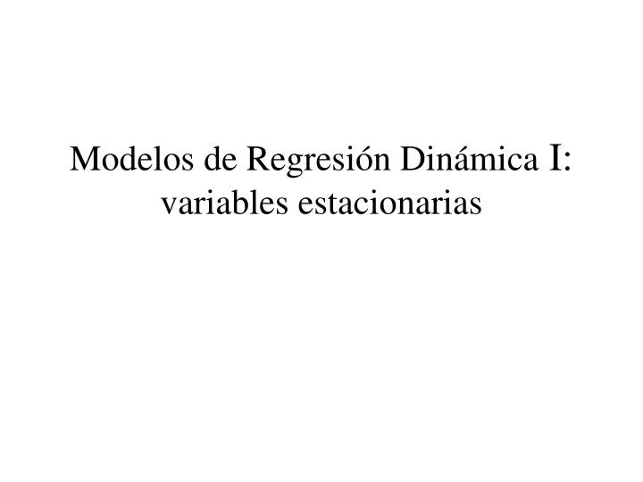 modelos de regresi n din mica i variables estacionarias