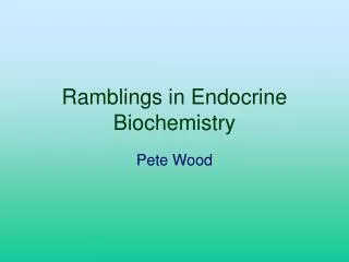 Ramblings in Endocrine Biochemistry