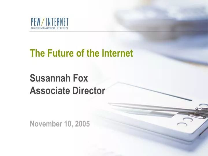 the future of the internet susannah fox associate director november 10 2005