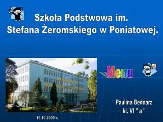 Szkoła Podstwowa im. Stefana Żeromskiego w Poniatowej.