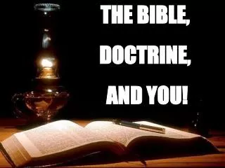 THE BIBLE, DOCTRINE, AND YOU!