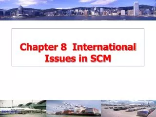 Chapter 8 International Issues in SCM