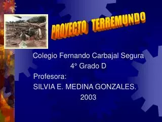 Colegio Fernando Carbajal Segura 4° Grado D Profesora: SILVIA E. MEDINA GONZALES. 2003