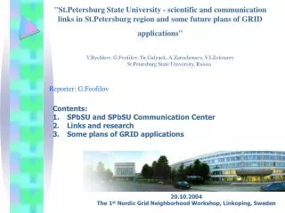 Reporter: G.Feofilov 	Contents: SPbSU and SPbSU Communication Center Links and research Some plans of GRID applications