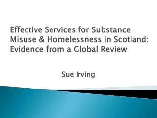 Effective Services for Substance Misuse &amp; Homelessness in Scotland: Evidence from a Global Review