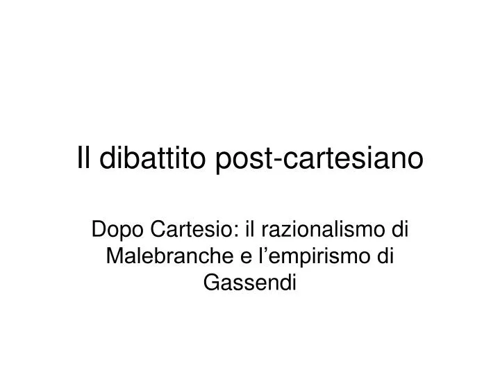 il dibattito post cartesiano