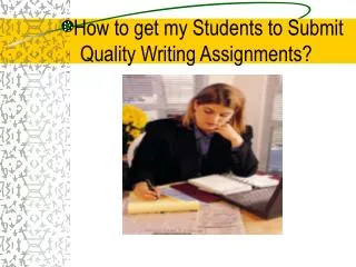 How to get my Students to Submit Quality Writing Assignments?