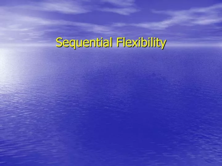 sequential flexibility