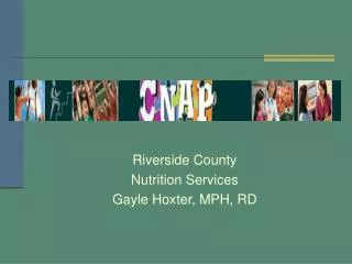 Riverside County Nutrition Services Gayle Hoxter, MPH, RD