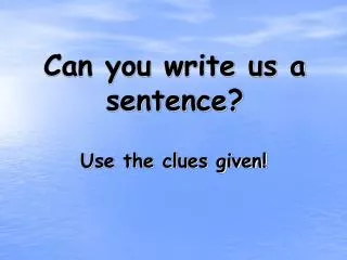 Can you write us a sentence?