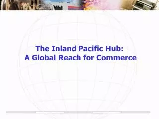 The Inland Pacific Hub: A Global Reach for Commerce