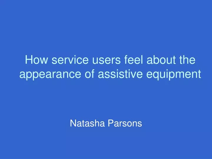 how service users feel about the appearance of assistive equipment