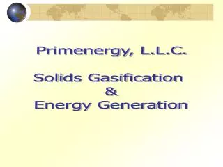 Primenergy, L.L.C. Solids Gasification &amp; Energy Generation