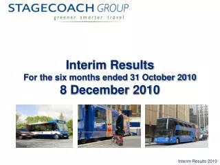 Interim Results For the six months ended 31 October 2010 8 December 2010