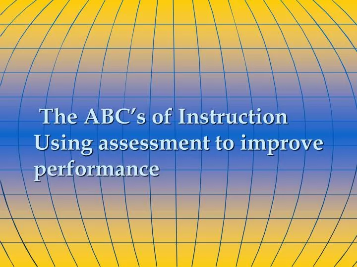 the abc s of instruction using assessment to improve performance
