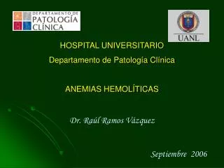 HOSPITAL UNIVERSITARIO Departamento de Patología Clínica ANEMIAS HEMOLÍTICAS Dr. Raúl Ramos Vázquez Septiembre 2006