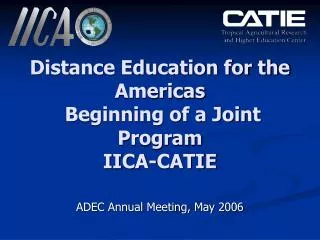 Distance Education for the Americas Beginning of a Joint Program IICA-CATIE