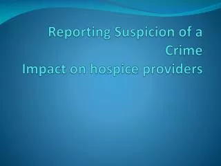 Reporting Suspicion of a Crime Impact on hospice providers