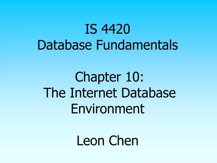 is 4420 database fundamentals chapter 10 the internet database environment leon chen