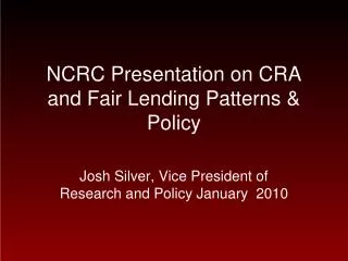 NCRC Presentation on CRA and Fair Lending Patterns &amp; Policy