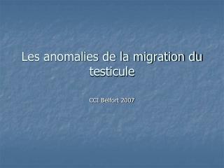 les anomalies de la migration du testicule