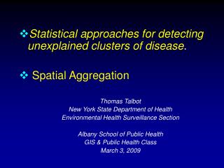Statistical approaches for detecting unexplained clusters of disease . Spatial Aggregation Thomas Talbot New York State