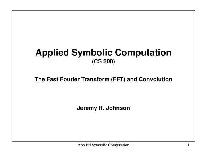 applied symbolic computation cs 300 the fast fourier transform fft and convolution