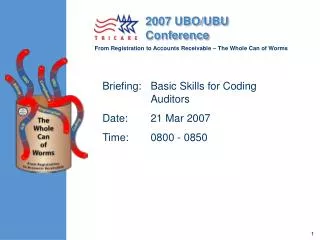 Briefing:	Basic Skills for Coding Auditors Date: 	21 Mar 2007	 Time: 	0800 - 0850