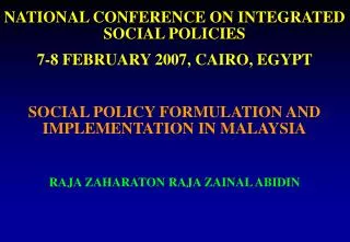 NATIONAL CONFERENCE ON INTEGRATED SOCIAL POLICIES 7-8 FEBRUARY 2007, CAIRO, EGYPT SOCIAL POLICY FORMULATION AND IMPLEM